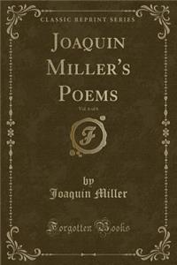Joaquin Miller's Poems, Vol. 6 of 6 (Classic Reprint)