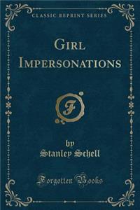 Girl Impersonations (Classic Reprint)