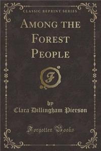 Among the Forest People (Classic Reprint)