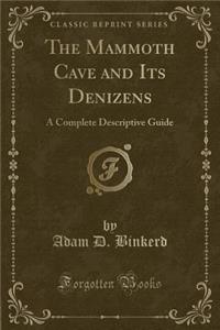 The Mammoth Cave and Its Denizens: A Complete Descriptive Guide (Classic Reprint)