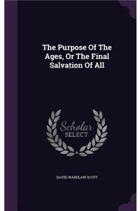 Purpose Of The Ages, Or The Final Salvation Of All