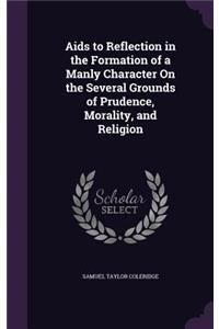 AIDS to Reflection in the Formation of a Manly Character on the Several Grounds of Prudence, Morality, and Religion