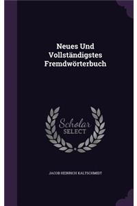Neues Und Vollstandigstes Fremdworterbuch