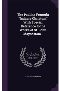 The Pauline Formula Induere Christum with Special Reference to the Works of St. John Chrysostom ..