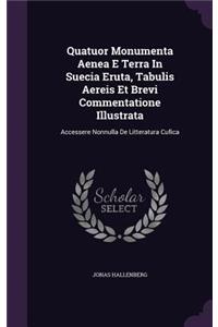 Quatuor Monumenta Aenea E Terra In Suecia Eruta, Tabulis Aereis Et Brevi Commentatione Illustrata