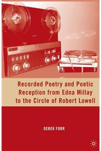 Recorded Poetry and Poetic Reception from Edna Millay to the Circle of Robert Lowell