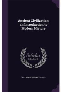 Ancient Civilization; an Introduction to Modern History