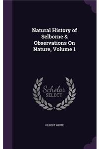 Natural History of Selborne & Observations On Nature, Volume 1