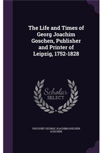 The Life and Times of Georg Joachim Goschen, Publisher and Printer of Leipzig, 1752-1828