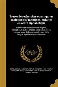 Tresor de Recherches Et Antiquitez Gavloises Et Francoises, Reduites En Ordre Alphabetique
