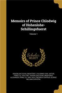 Memoirs of Prince Chlodwig of Hohenlohe-Schillingsfuerst; Volume 1