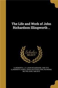 Life and Work of John Richardson Illingworth ..