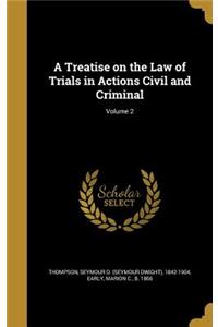 Treatise on the Law of Trials in Actions Civil and Criminal; Volume 2