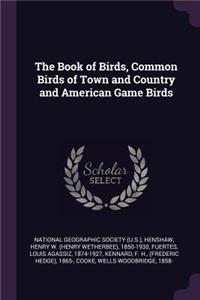 The Book of Birds, Common Birds of Town and Country and American Game Birds