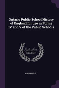 Ontario Public School History of England for use in Forms IV and V of the Public Schools