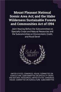 Mount Pleasant National Scenic Area Act; And the Idaho Wilderness Sustainable Forests and Communities Act of 1994