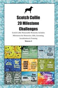 Scotch Collie 20 Milestone Challenges Scotch Collie Memorable Moments.Includes Milestones for Memories, Gifts, Grooming, Socialization & Training Volume 2