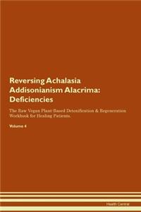 Reversing Achalasia Addisonianism Alacrima: Deficiencies The Raw Vegan Plant-Based Detoxification & Regeneration Workbook for Healing Patients. Volume 4