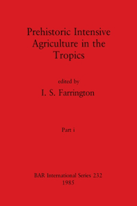 Prehistoric Intensive Agriculture in the Tropics, Part i