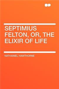 Septimius Felton, Or, the Elixir of Life