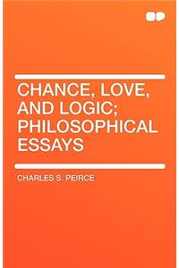 Chance, Love, and Logic; Philosophical Essays