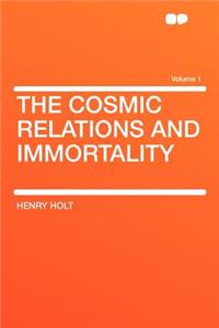 The Cosmic Relations and Immortality Volume 1