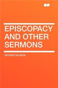 Episcopacy and Other Sermons