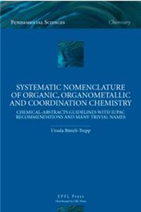 Systematic Nomenclature of Organic, Organometallic and Coordination Chemistry: Chemical-Abstracts Guidelines with Iupac Recommendations and Many Trivial Names