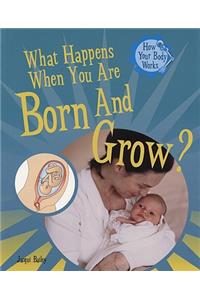What Happens When You Are Born and Grow?