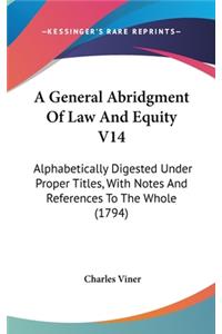 A General Abridgment Of Law And Equity V14