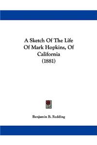 A Sketch Of The Life Of Mark Hopkins, Of California (1881)