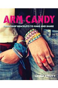 Arm Candy: Friendship Bracelets to Make and Share