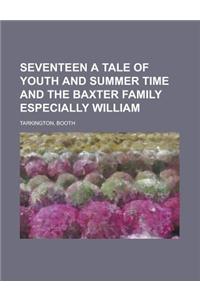 Seventeen a Tale of Youth and Summer Time and the Baxter Family Especially William