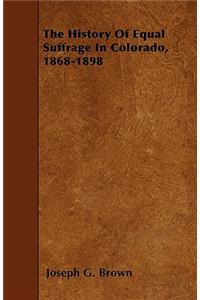 The History Of Equal Suffrage In Colorado, 1868-1898