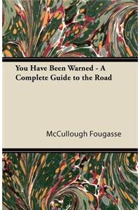 You Have Been Warned - A Complete Guide to the Road