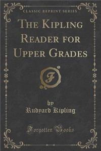 The Kipling Reader for Upper Grades (Classic Reprint)