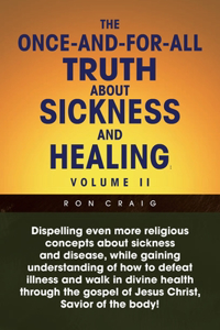 Once-And-For-All Truth About Sickness and Healing