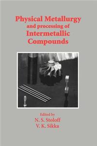 Physical Metallurgy and Processing of Intermetallic Compounds