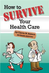 How to Survive Your Health Care