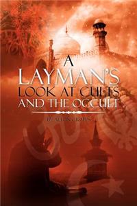 Layman's Look at Cults and the Occult
