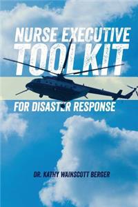 Nurse Executive Toolkit for Disaster Response