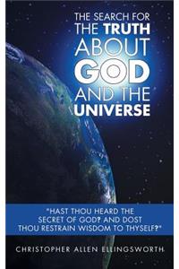 The Search for the Truth about God and the Universe: Hast Thou Heard the Secret of God? and Dost Thou Restrain Wisdom to Thyself?