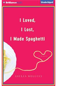 I Loved, I Lost, I Made Spaghetti