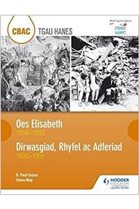 CBAC TGAU HANES: Oes Elisabeth 1558-1603 a Dirwasgiad, Rhyfel ac Adferiad 1930-1951 (WJEC GCSE The Elizabethan Age 1558-1603 and Depression, War and Recovery 1930-1951 Welsh-language edition)