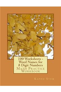 100 Worksheets - Word Names for 8 Digit Numbers: Math Practice Workbook