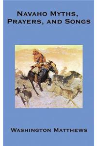 Navaho Myths, Prayers, and Songs