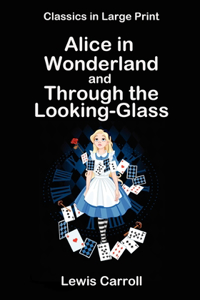 Alice in Wonderland and Through the Looking-Glass