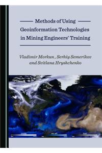 Methods of Using Geoinformation Technologies in Mining Engineersâ (Tm) Training