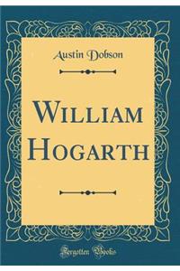 William Hogarth (Classic Reprint)
