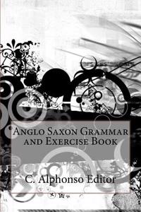Anglo Saxon Grammar and Exercise Book